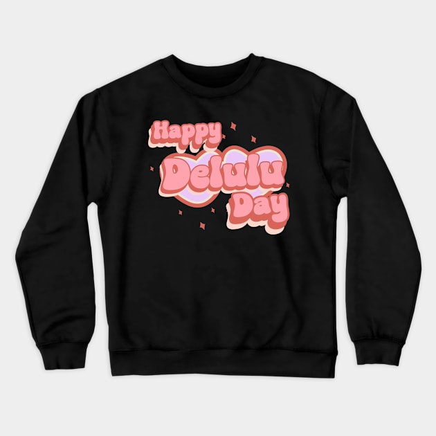 Happy Delulu Day Crewneck Sweatshirt by stressless